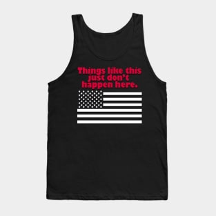 Things like this just don't happen here. Tank Top